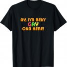 Funny Ay I'm Being Gay Over Here Shirt For Men Funny Saying T-Shirt