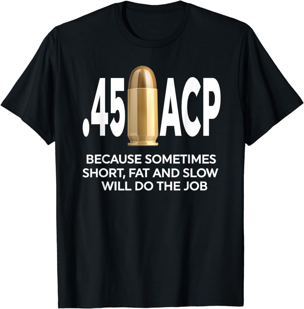 45 ACP Because Sometimes Short, Fat And Slow Will Do The Job