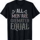 Alls Men Are Cremated Equal Apparel T-Shirt