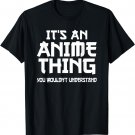 Anime Teen Gift Funny It's An Anime Thing T-Shirt