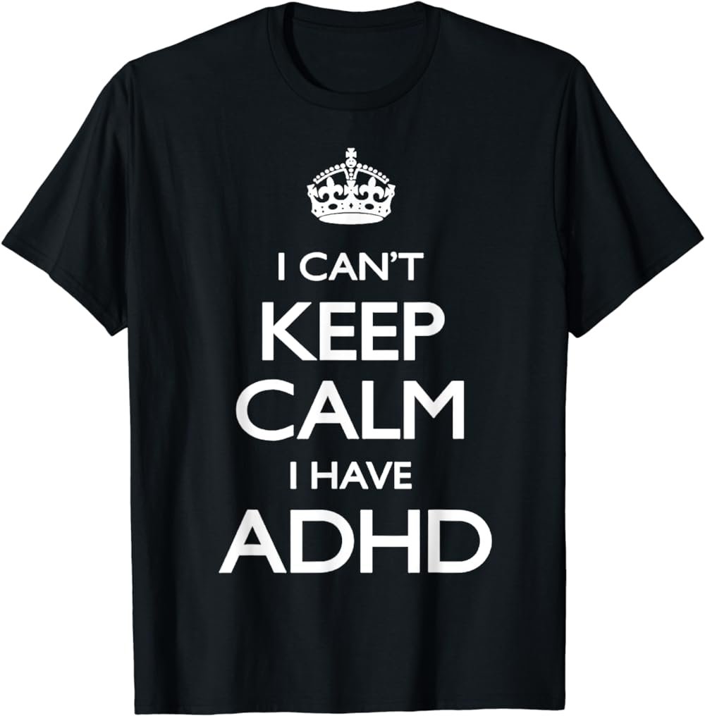 Cool i cant keep calm because i have ADHD Shirt Gift T-Shirt