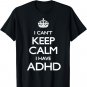 Cool i cant keep calm because i have ADHD Shirt Gift T-Shirt