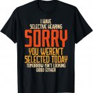 I Have Selective Hearing You Weren't Selected Vintage Funny T-Shirt
