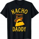 Nacho average daddy for Cinco de Mayo dad and fathers day T-Shirt