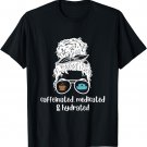 Funny Caffeinated Medicated Hydrated Nurse Coffee Lovers T-Shirt