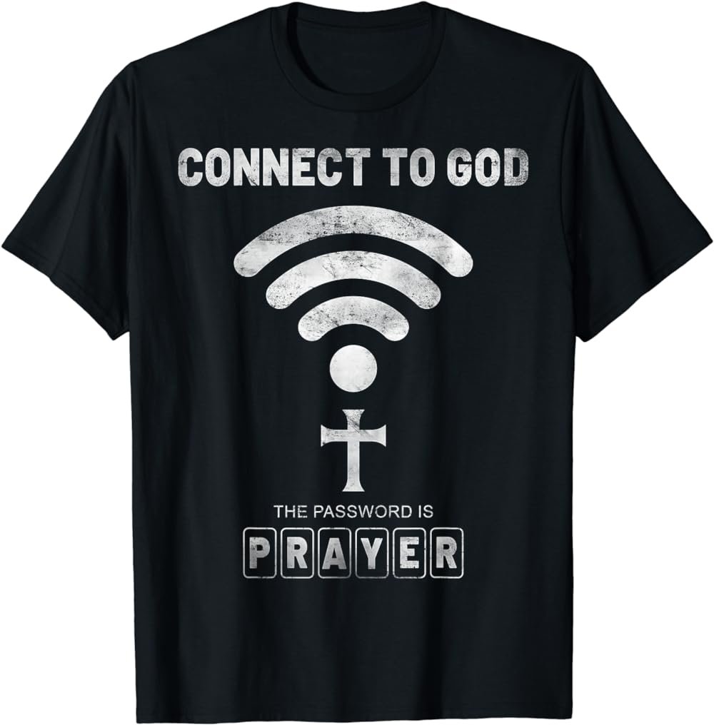 Connect To God The Password Is Prayer T-Shirt