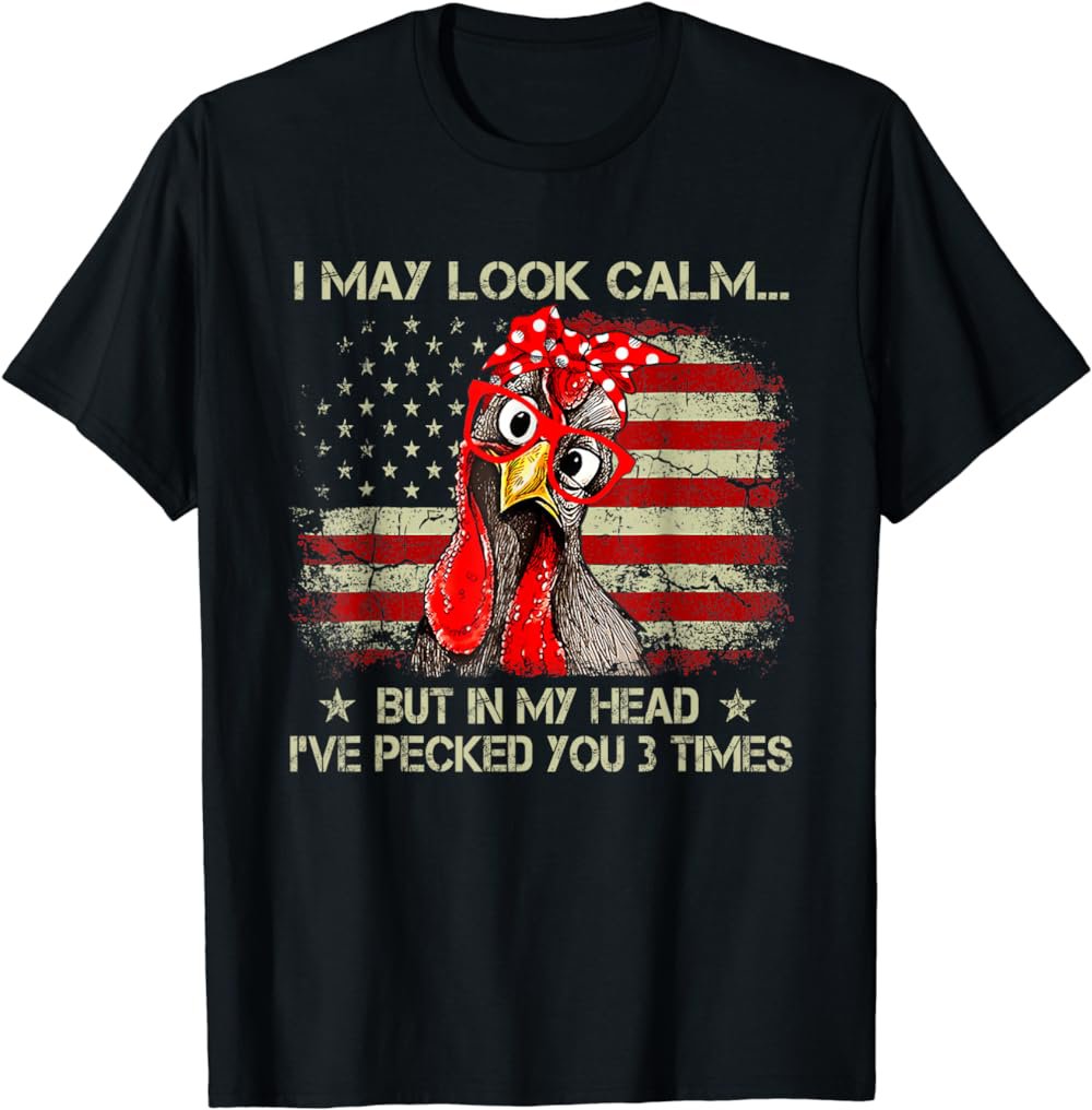 I May Look Calm But In My Head Ive Pecked You 3 Times Flag T-Shirt