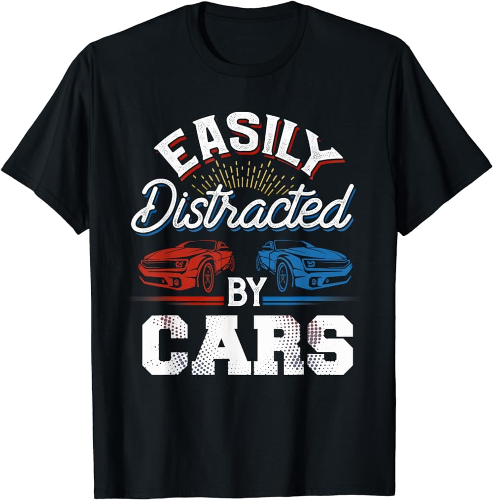 Easily Distracted By Cars Racing Cars Fans Gift Speed Driver T-Shirt