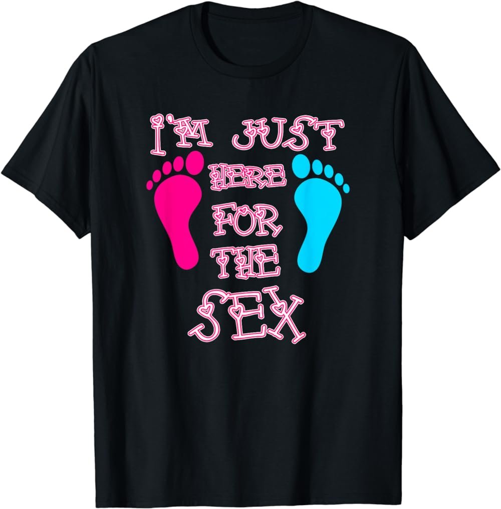 Funny I'm Just Here For The Sex Gender Reveal T-shirt
