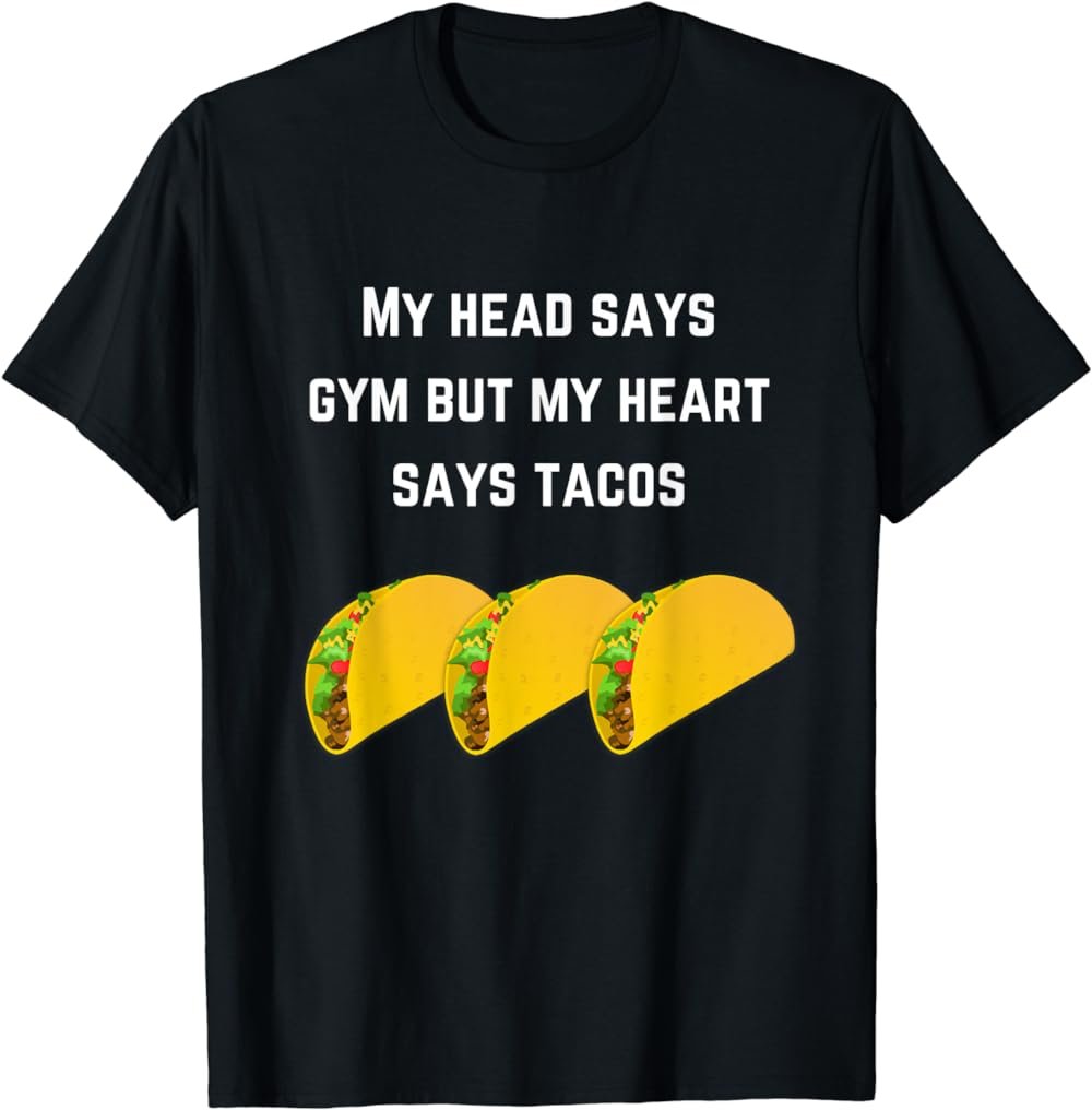 Funny Punny My Head Says Gym But My Heart Says Tacos T-shirt