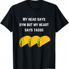 Funny Punny My Head Says Gym But My Heart Says Tacos T-shirt