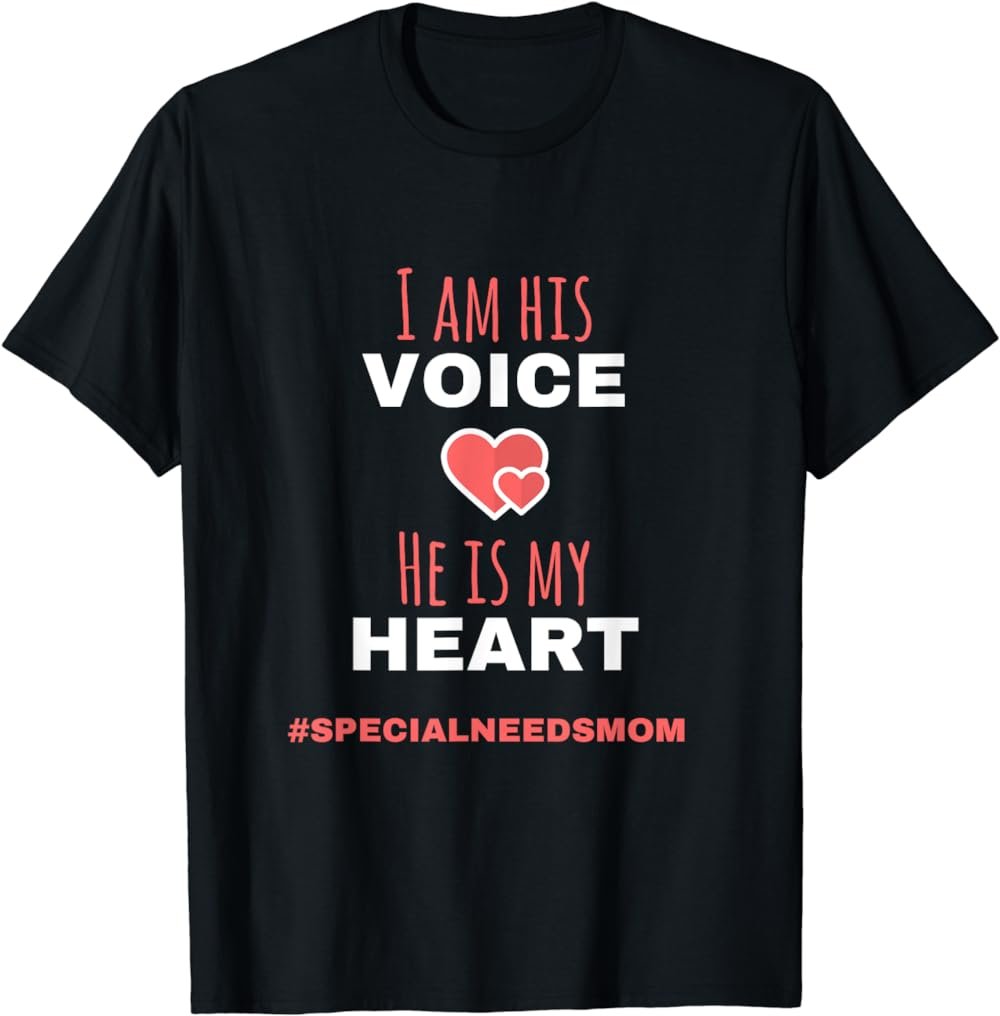 Special Needs Mom TShirt: I Am His Voice He Is My Heart Tee
