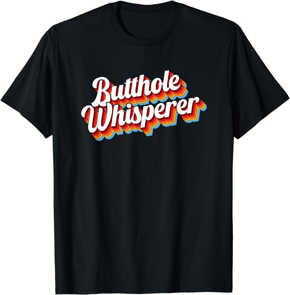Butthole Whisperer Funny Sarcastic Saying T-Shirt
