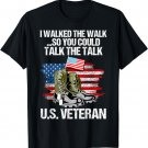 I Walked The Walk So You Could Talk The Talk U.S. Veteran T-Shirt