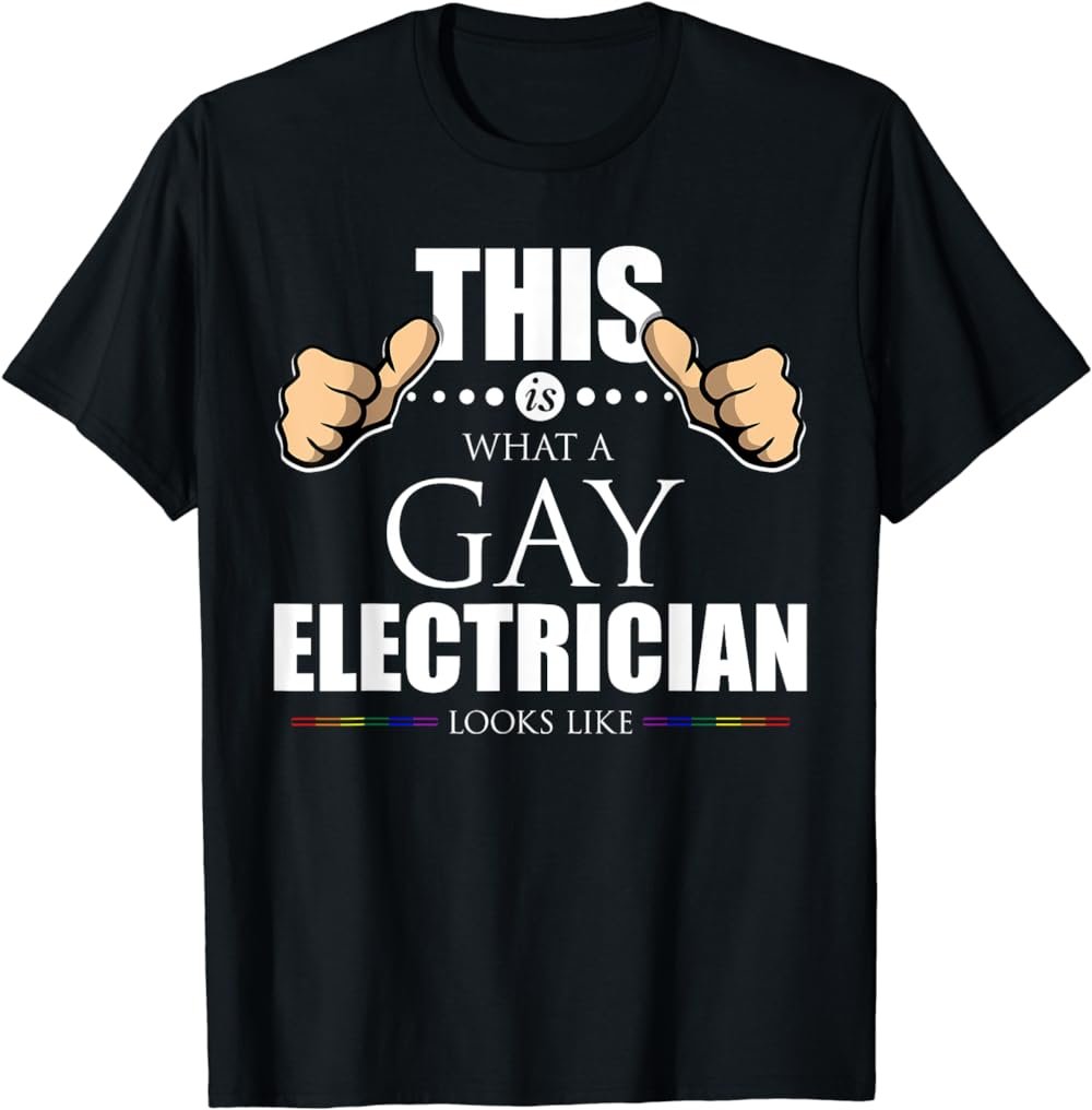 This is What a Gay Electrician Looks Like LGBT Pride T-Shirt