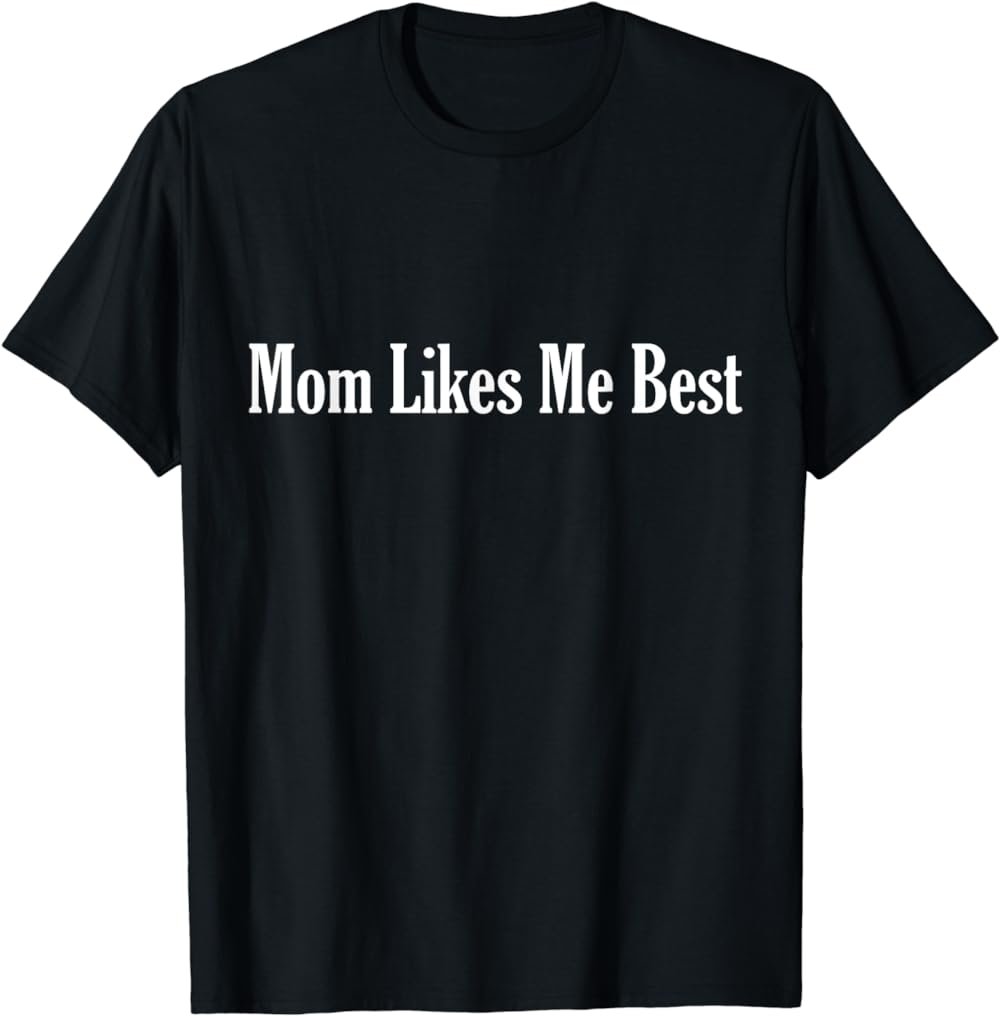 Unisex I'm The Favorite Mom Likes Me Best T-Shirt