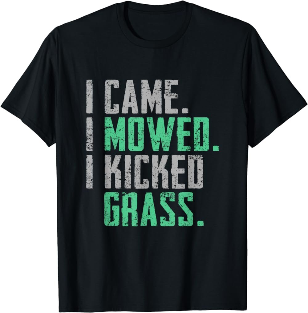 I Came I Mowed I Kicked Grass Funny Lawn Mowing T-Shirt