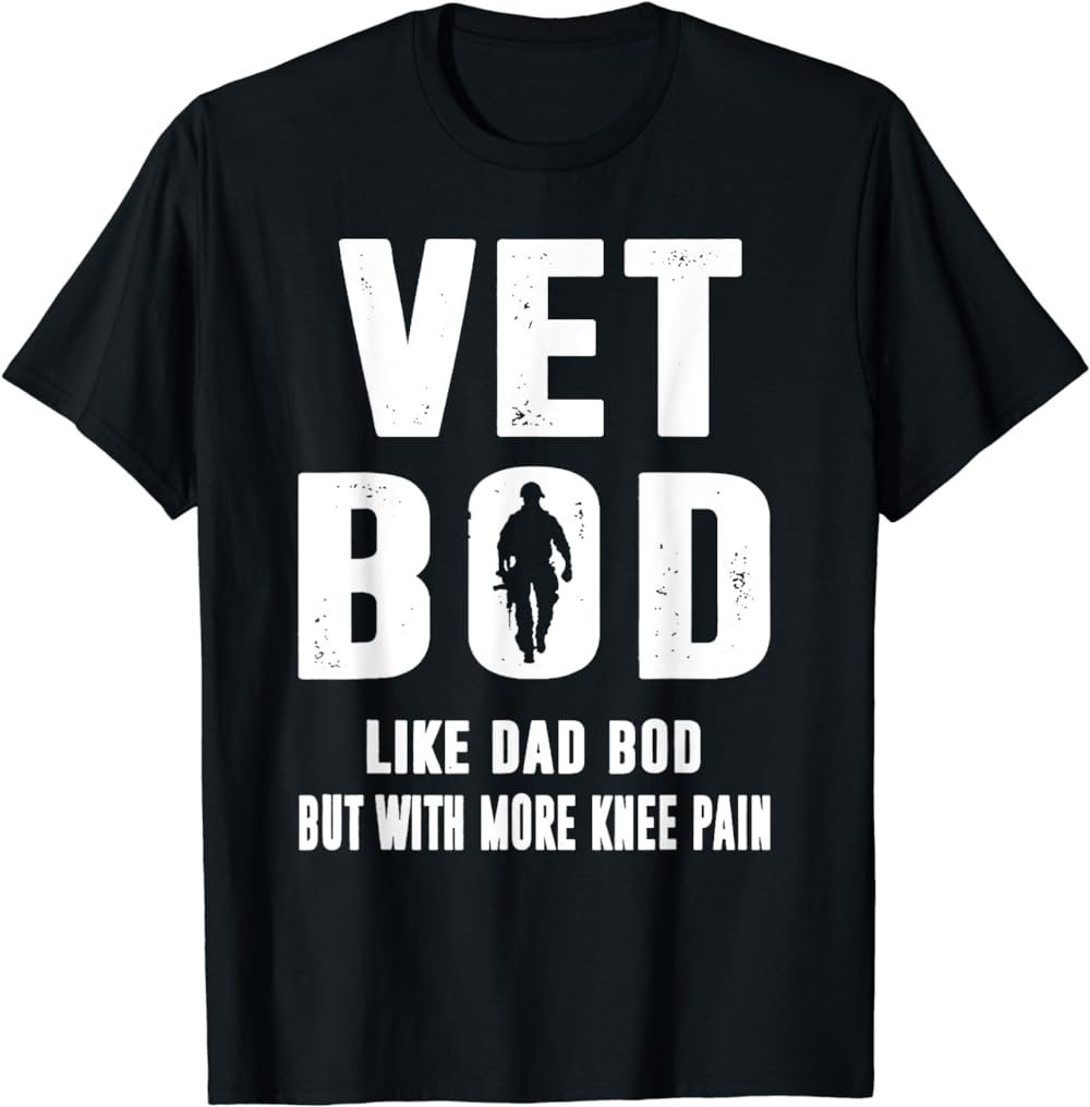Vet Bod Like A Dad Bod But With More Knee Pain Veteran Shirt T-Shirt