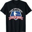 Girlfriend likes my swing Funny Baseball Inappropriate Quote T-Shirt