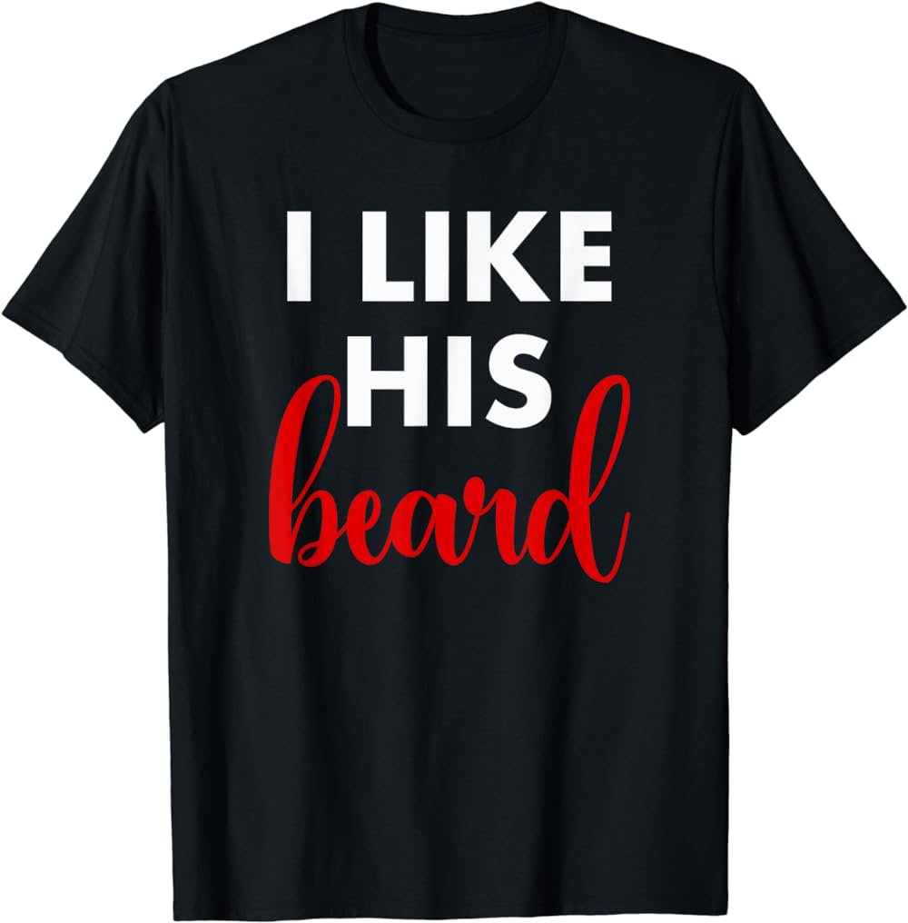 Matching Apparel I Like His Beard Funny Couples T-Shirt