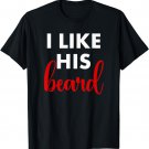Matching Apparel I Like His Beard Funny Couples T-Shirt