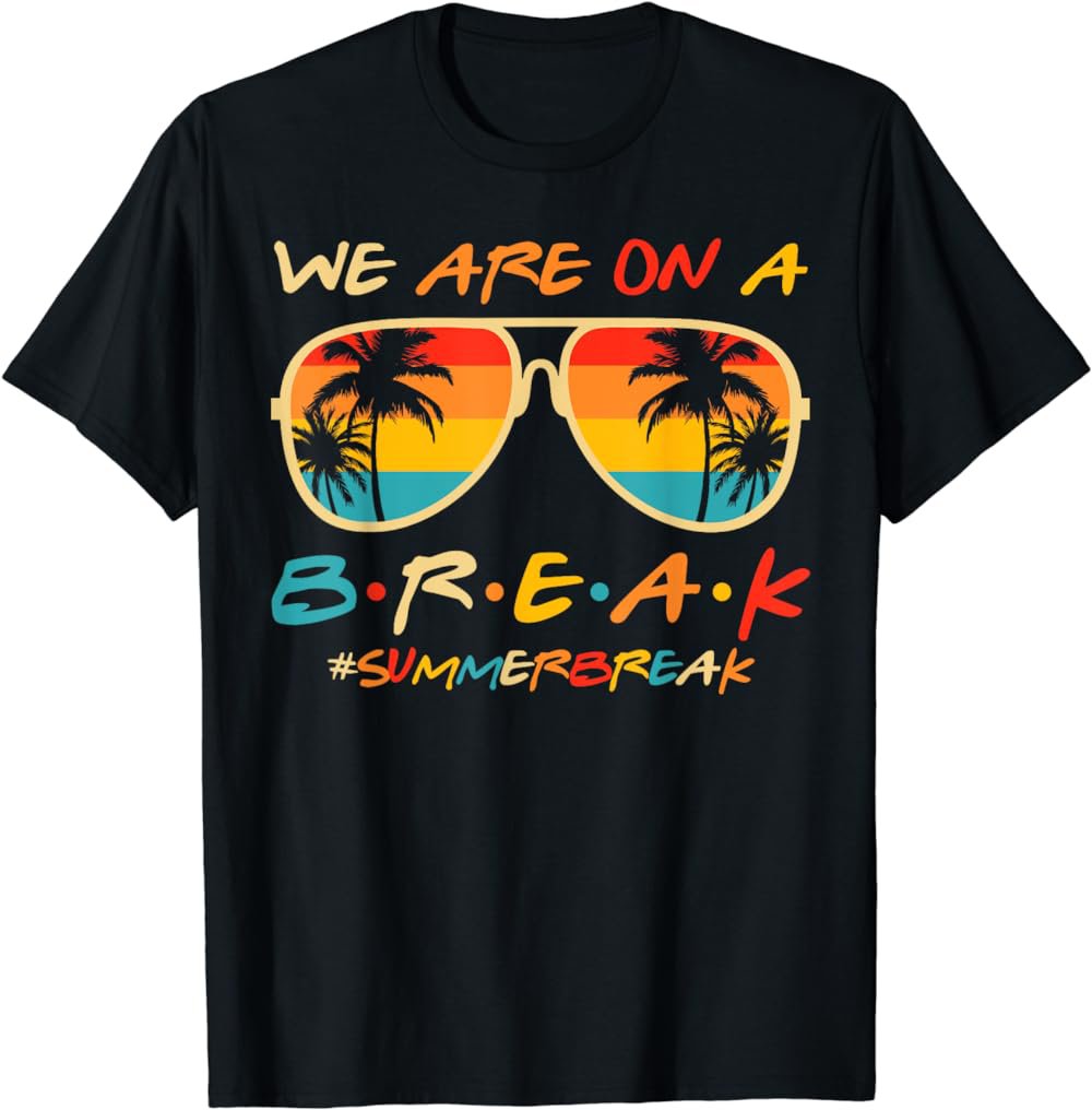 We Are On A Break Teacher Glasses Summer Break Hello Summer T-Shirt
