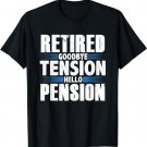 Retired Goodbye Tension Hello Pension T-Shirt - Retire Tee