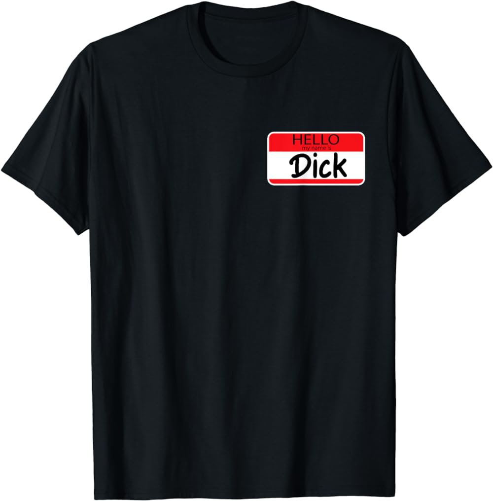Hello My Name Is Dick Funny Meme For Work T-Shirt