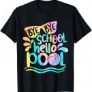 Bye Bye School Hello Pool School Kid Summer Break Last Day T-Shirt