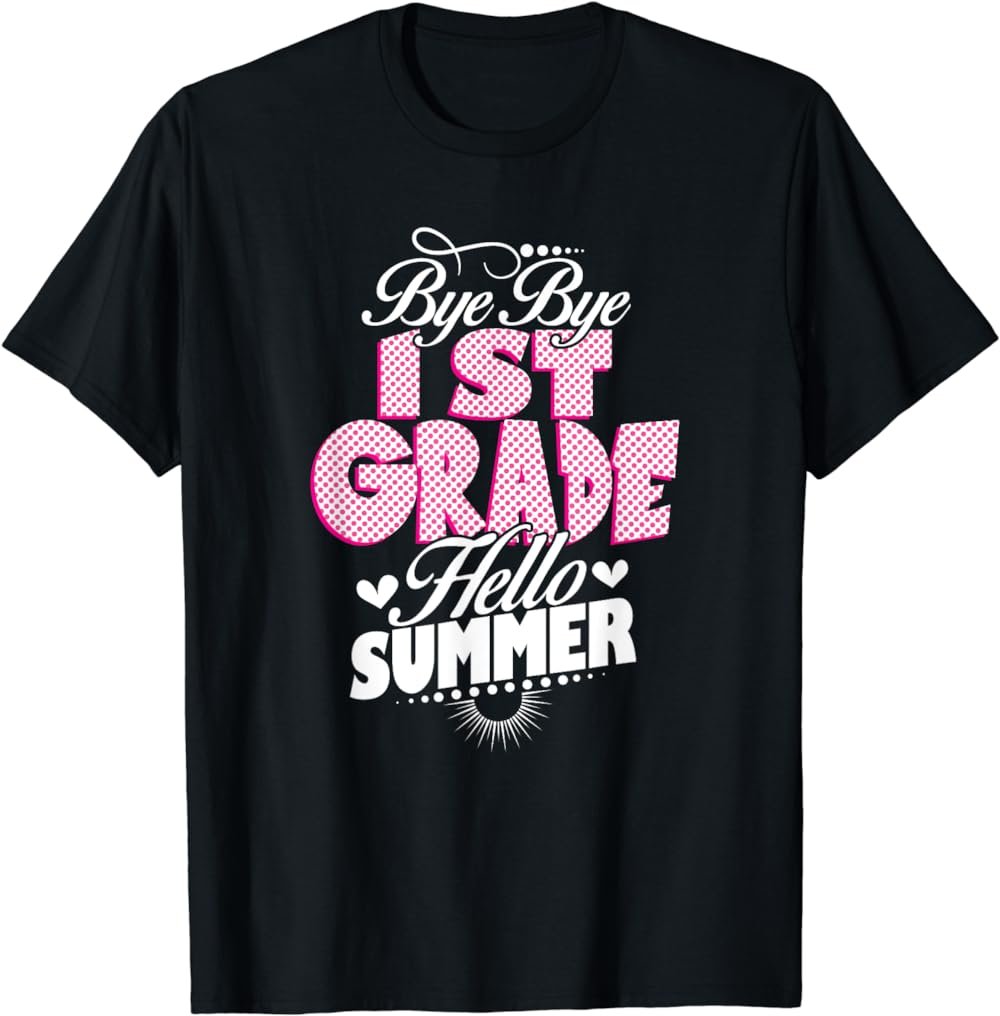Last Day Of School Bye Bye 1st Grade Hello Summer Girls T-Shirt