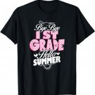Last Day Of School Bye Bye 1st Grade Hello Summer Girls T-Shirt