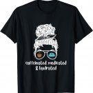 Funny Caffeinated Medicated Hydrated Nurse Coffee Lovers T-Shirt