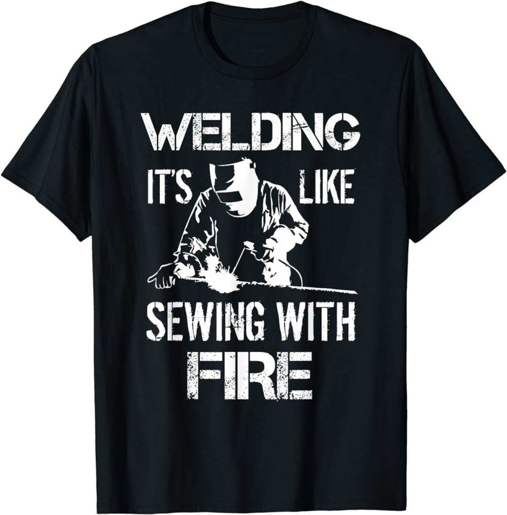 Welding It's Like Sewing With Fire Funny Welder Husband Gift T-Shirt