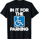 In It For The Parking - Wheelchair Handicap Disability T-Shirt