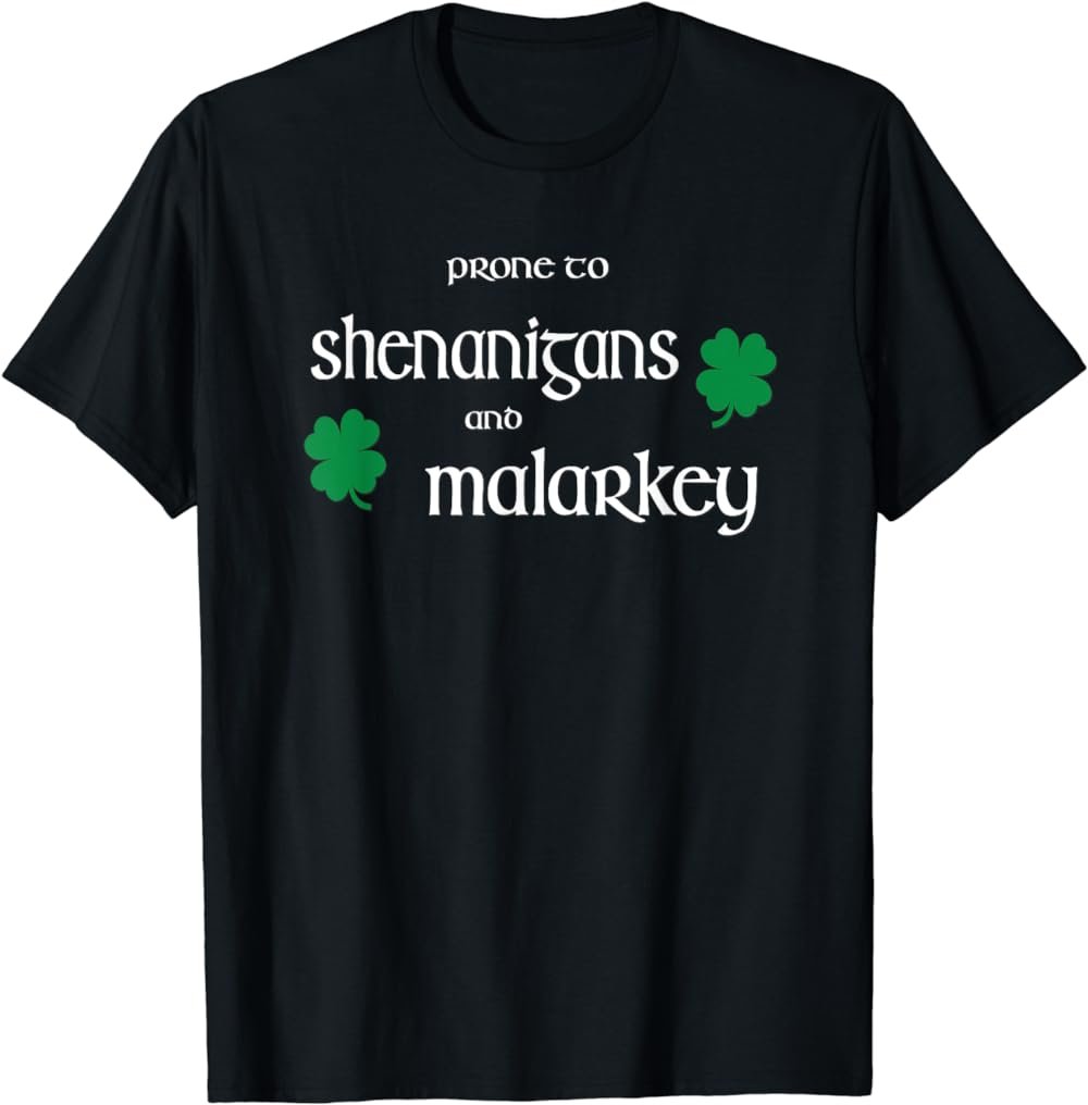 Prone To Shenanigans And Malarkey Funny Irish Pride T-Shirt