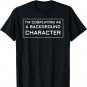I'm Cosplaying as a Background Character T-Shirt T-Shirt