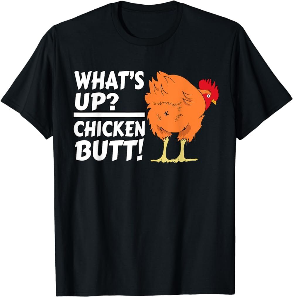 What's Up? Chicken Butt! - Funny Chicken Joke Chicken Owner T-Shirt