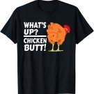 What's Up? Chicken Butt! - Funny Chicken Joke Chicken Owner T-Shirt