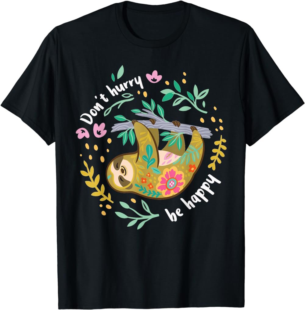 Don't Hurry Be Happy, Cute Lazy Funny Sloth T-Shirt