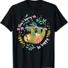 Don't Hurry Be Happy, Cute Lazy Funny Sloth T-Shirt
