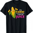 I really like Corn Meme, It’s Corn It Has The Juice T-Shirt