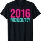 2016 Poehler/fey T-Shirt