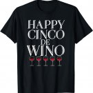 Happy Cinco De Wino - Funny Wine Lover T Shirt