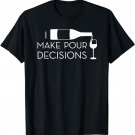 I Make Pour Decisions Funny Wine Drinking T-shirt