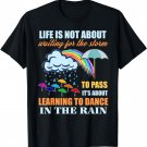 It's About Learning To Dance In The Rain T Shirt