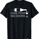 I Make Pour Decisions Funny Wine Drinking T-shirt