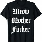 Meow Mother Fucker Shirt