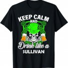 Keep calm and drink like a SULLIVAN st patricks day lucky T-Shirt