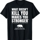 What Doesn't Kill You Makes You Stronger, Except Bears Shirt