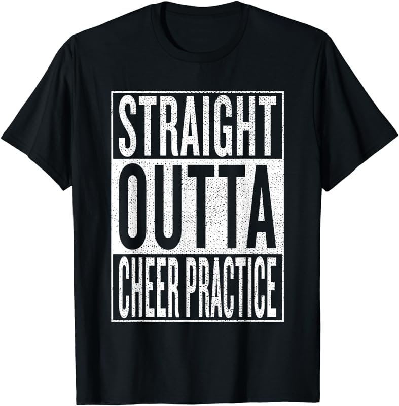 Straight Outta Cheer Practice | Cheerleader practice T-shirt
